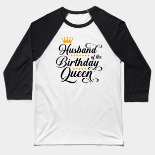 Husband Of The Birthday Queen Women Bday Party Gift For Her T-Shirt Baseball T-Shirt